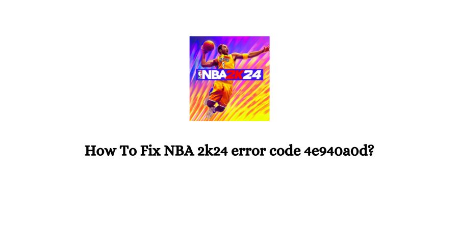 NBA 2k24 Error Code 4e940a0d