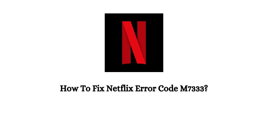 Netflix Error Code M7333