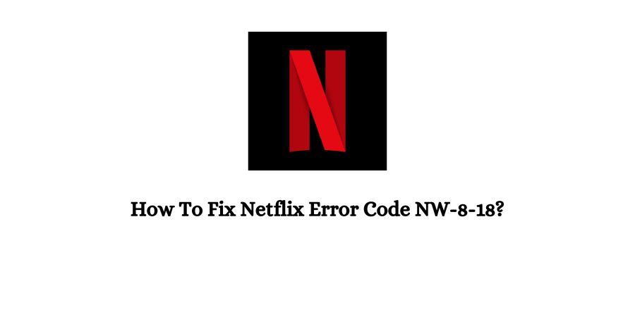 Netflix Error Code NW-8-18