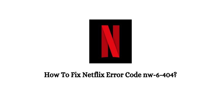 Netflix Error Code nw-6-404