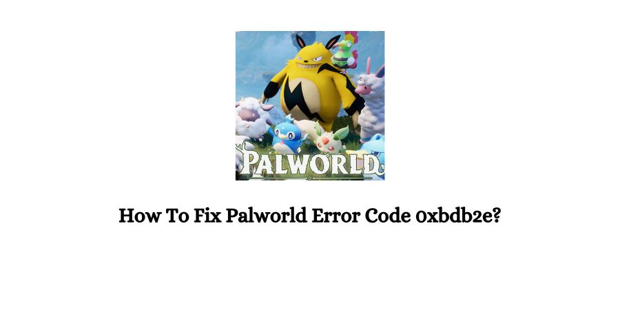 Palworld Error Code 0xbdb2e