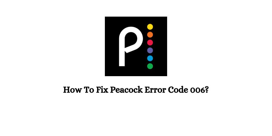 Peacock Error Code 006