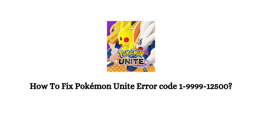 Pokémon Unite Error code 1-9999-12500