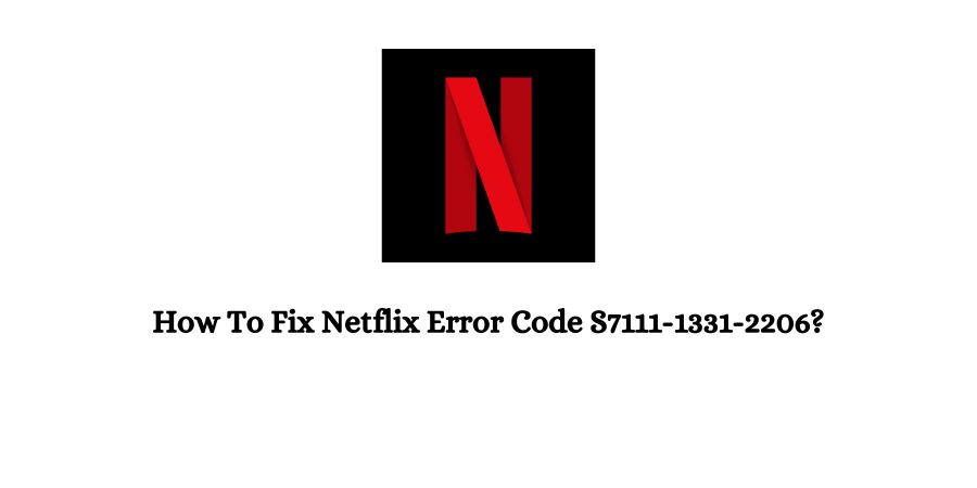 Netflix Error Code S7111-1331-2206