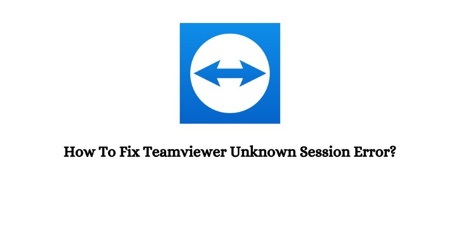 Teamviewer Unknown Session Error