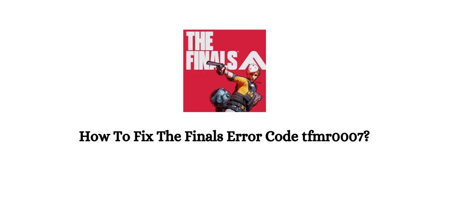 The Finals Error Code tfmr0007