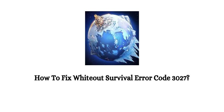 Whiteout Survival Error Code 3027