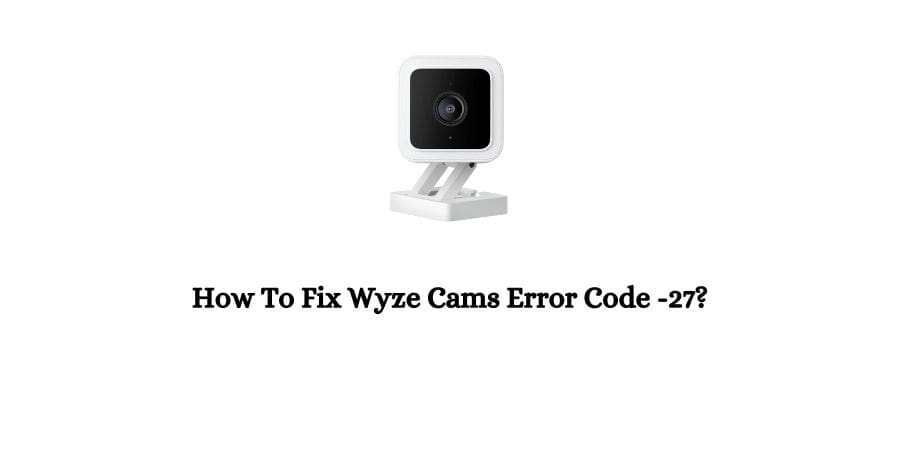 Wyze Cams Error Code 27
