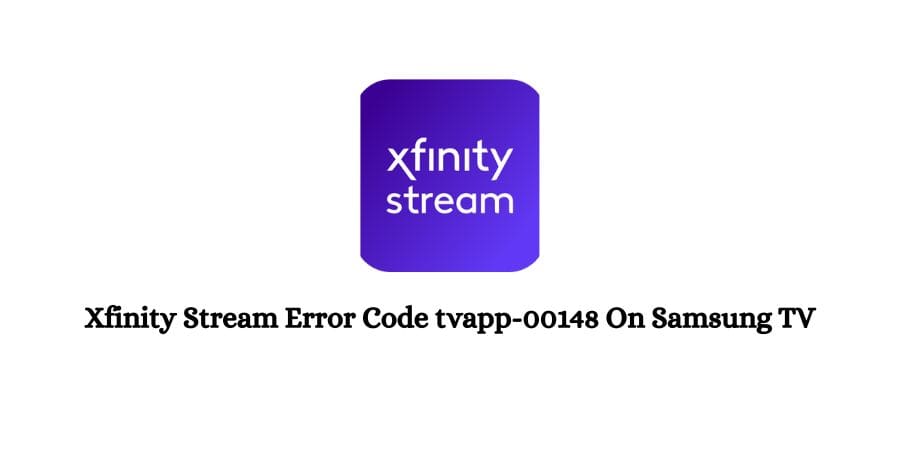 Xfinity Stream Error Code tvapp-00148 On Samsung TV