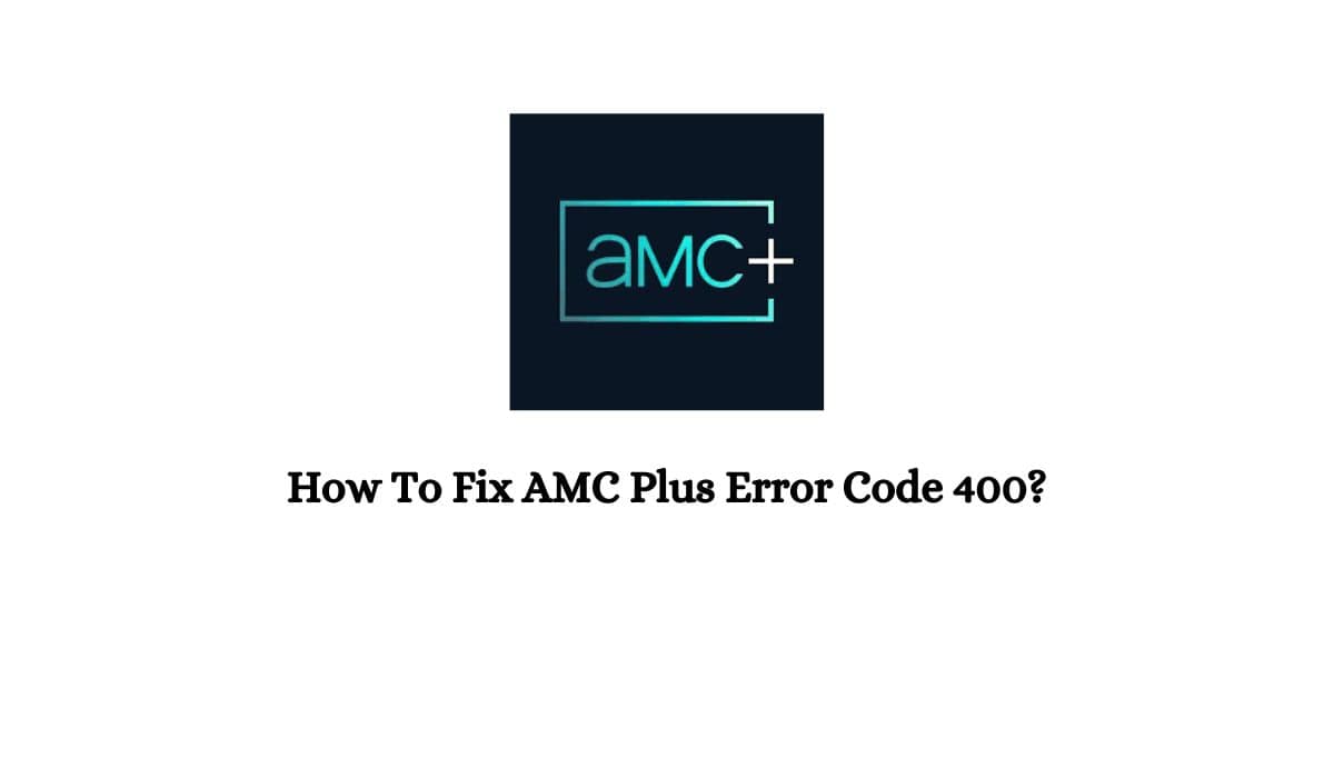 AMC Plus Error Code 400