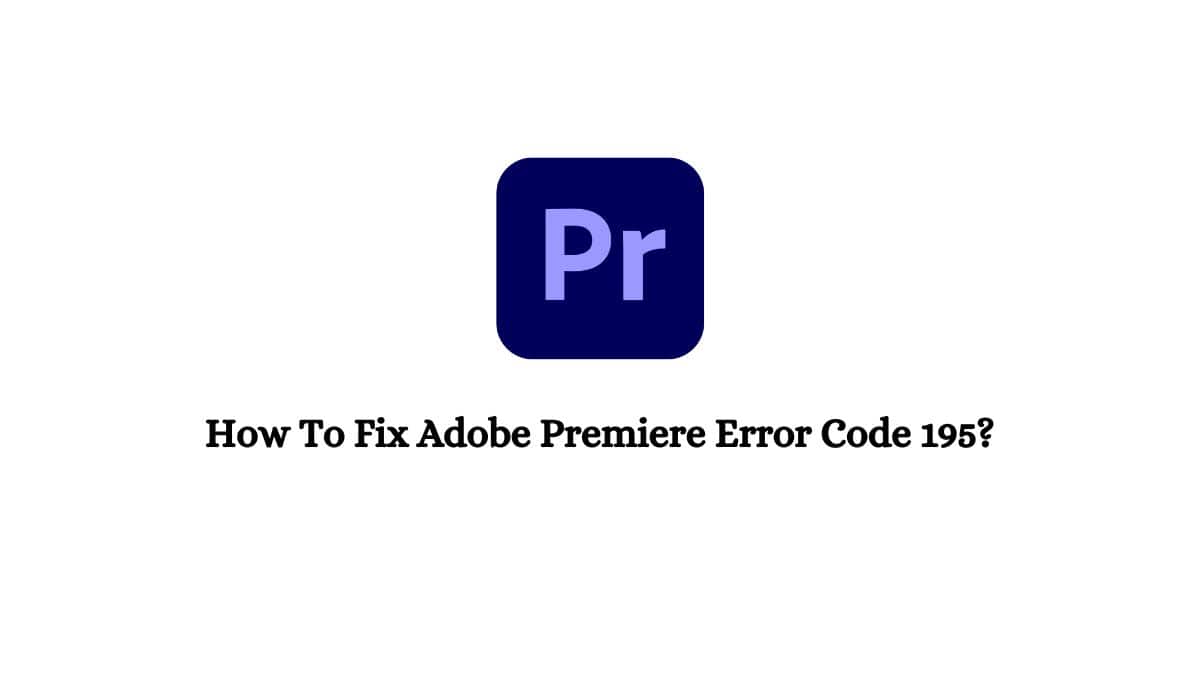 Adobe Premiere Error Code 195