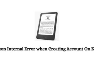 How To Fix Amazon Internal Error when Creating Account On Kindle?