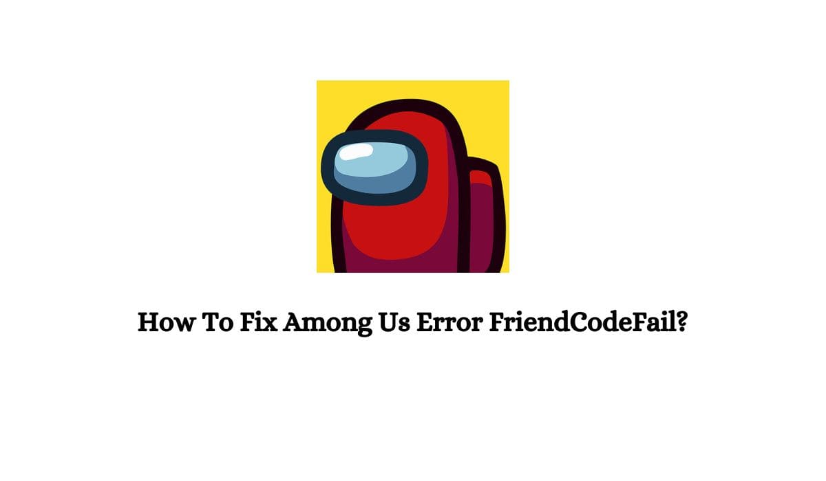 Among Us Error FriendCodeFail