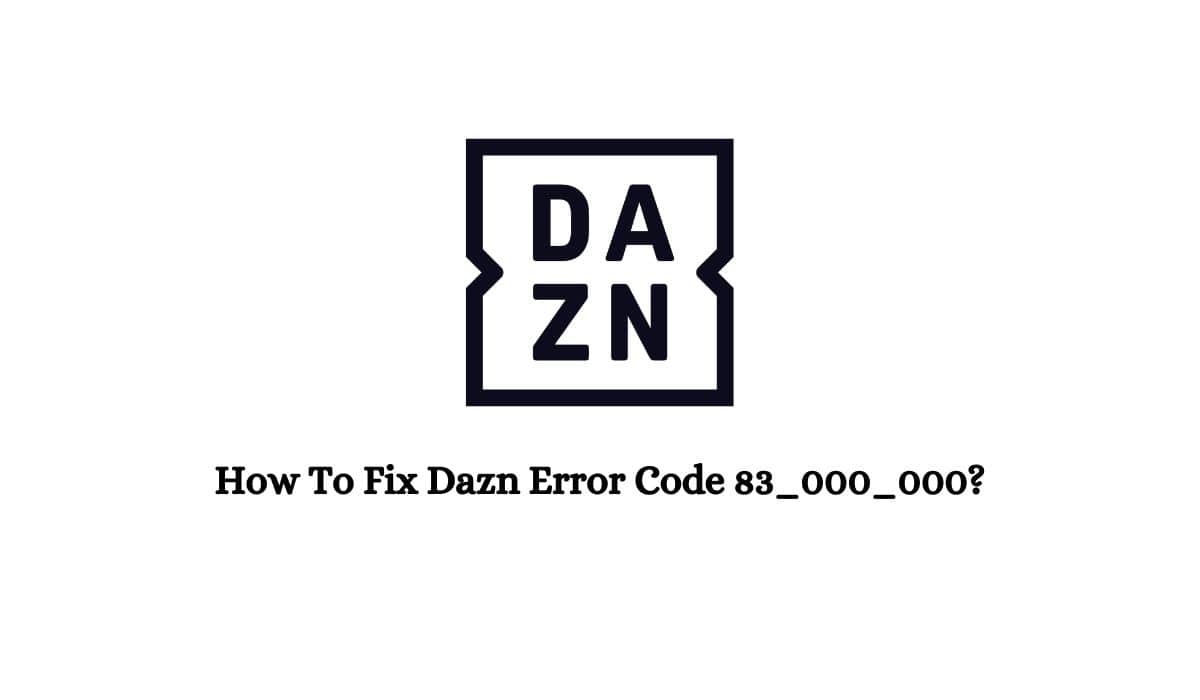 DAZN Error Code 83_000_000?
