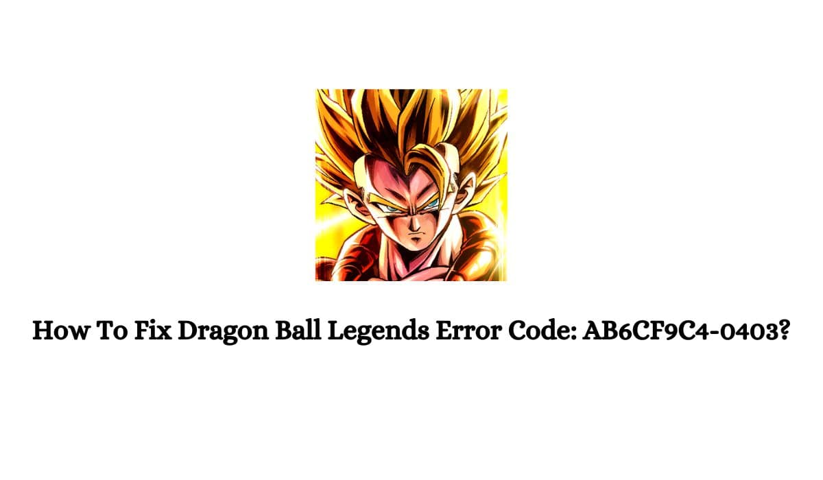 Dragon Ball Legends Error Code AB6CF9C4-0403