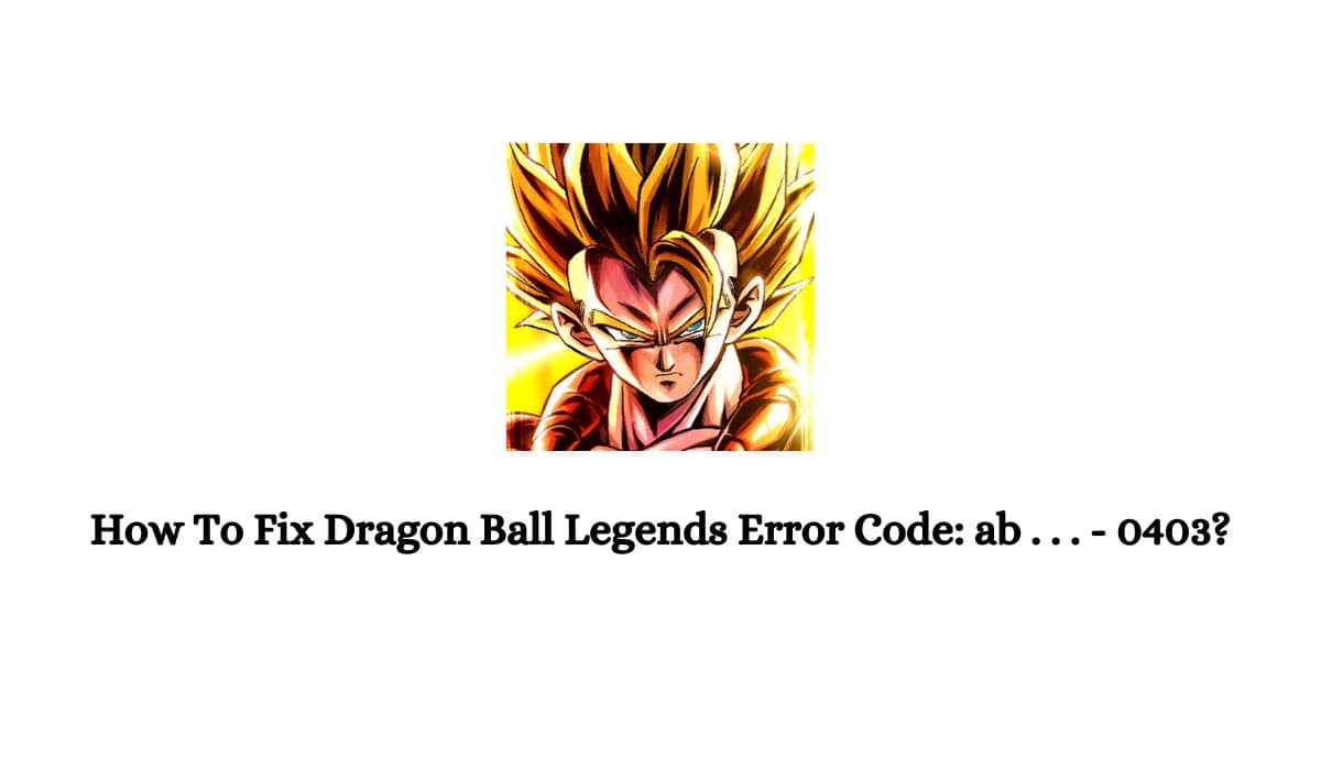 Dragon Ball Legends Error Code ab - 0403