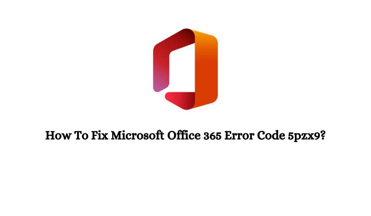 Microsoft Office 365 Error Code 5pzx9