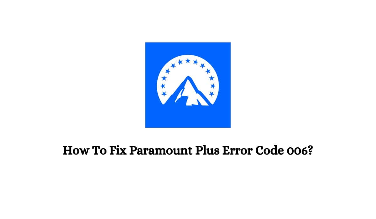 Paramount Plus Error Code 006?
