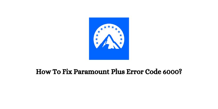 Paramount Plus Error Code 6000