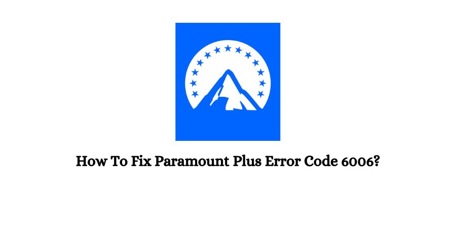Paramount Plus Error Code 6006