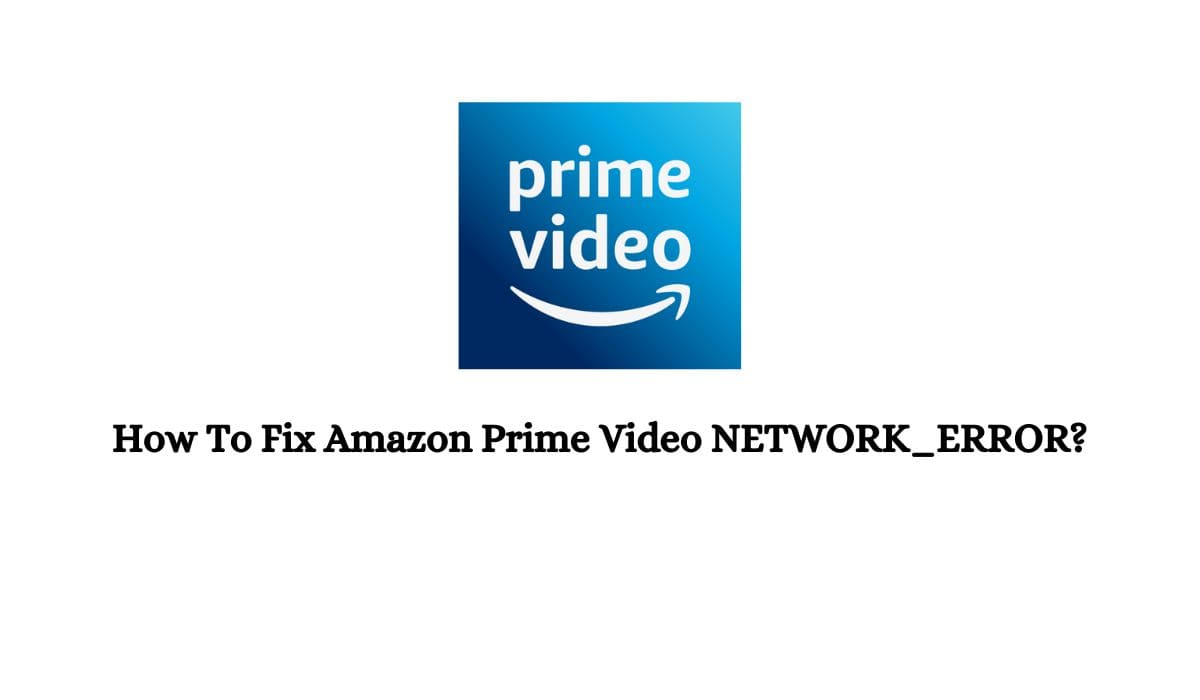 Amazon Prime Video NETWORK_ERROR
