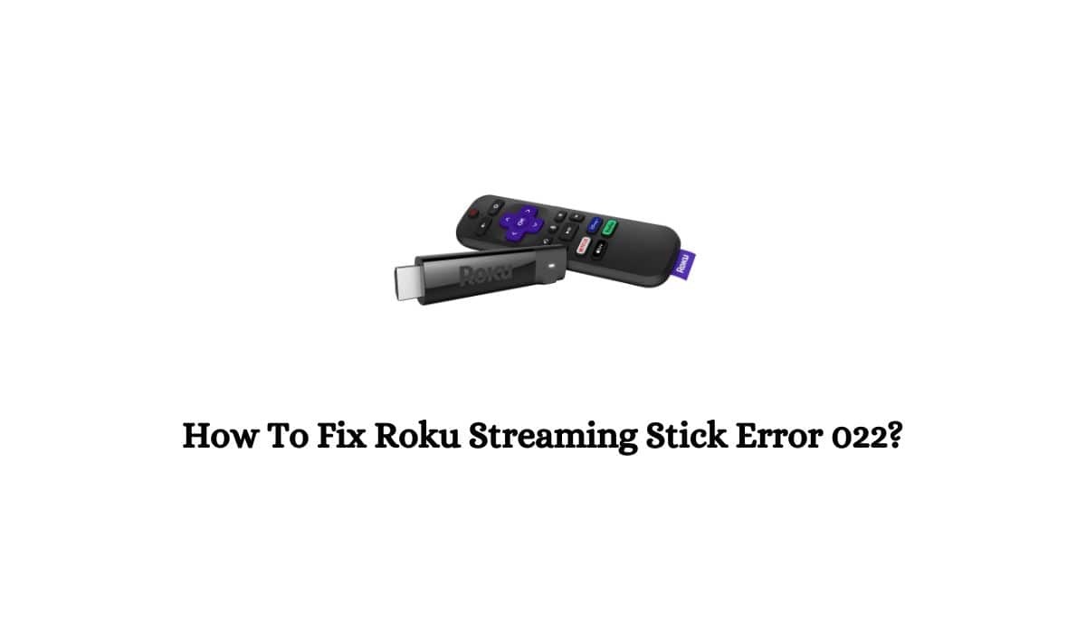 Roku Streaming Stick Error 022