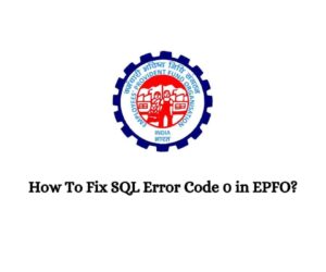 How To Fix SQL Error Code 0 in EPFO?