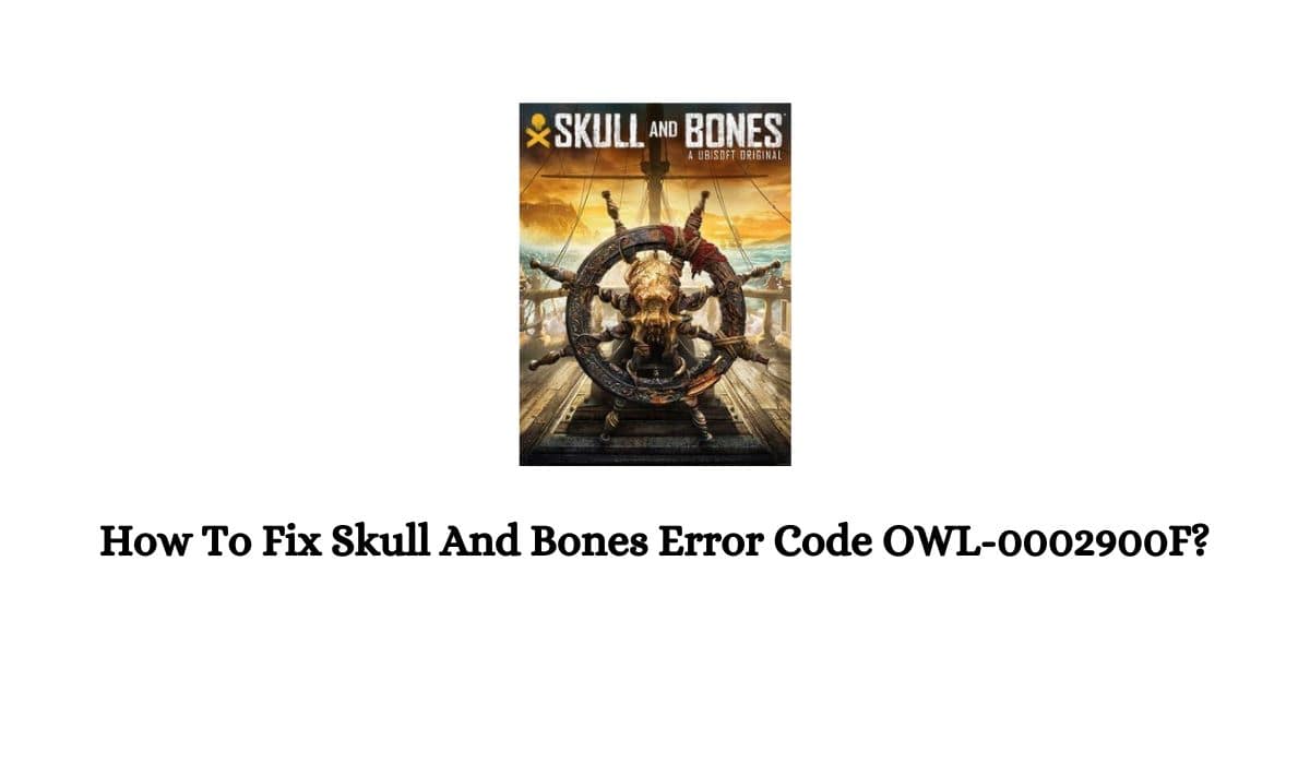 Skull And Bones Error Code OWL-0002900F