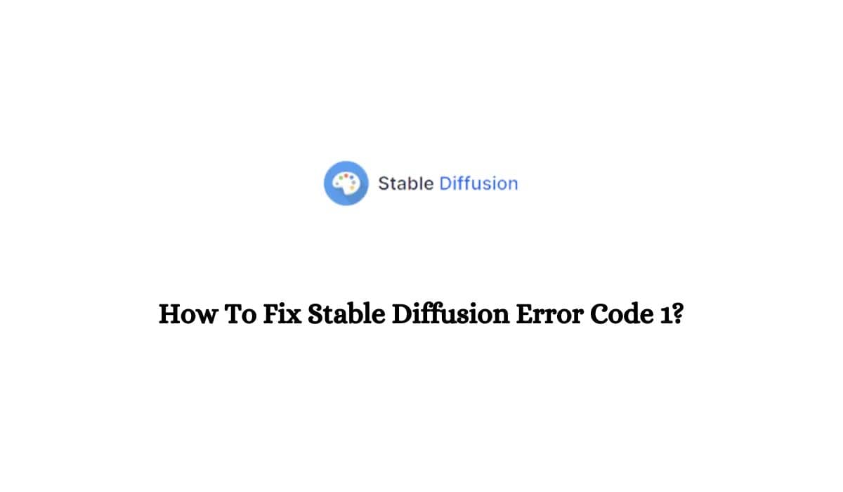 Stable Diffusion Error Code 1
