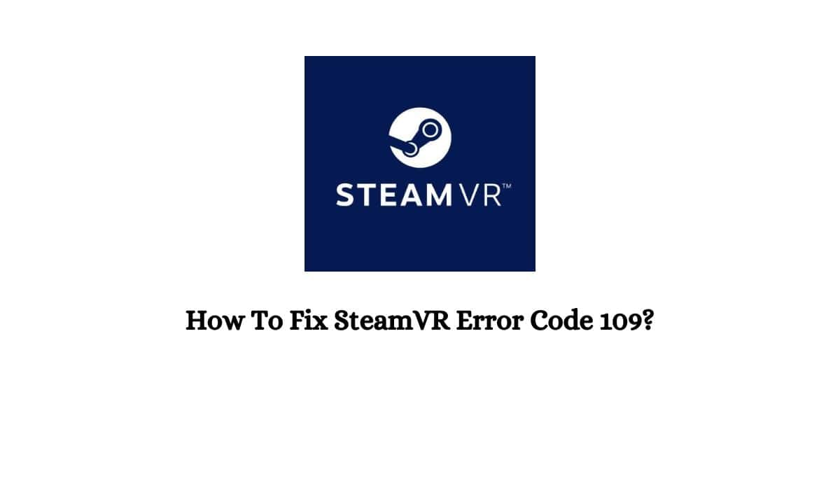 SteamVR Error 109