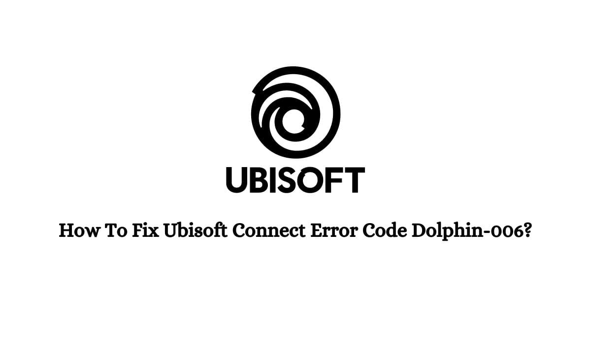 Ubisoft Connect Error Code Dolphin-006