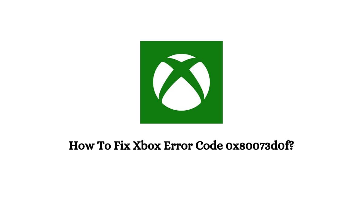Xbox Error Code 0x80073d0f