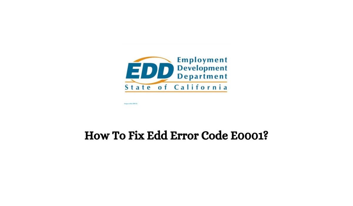 Employment Development Department Error Code E0001