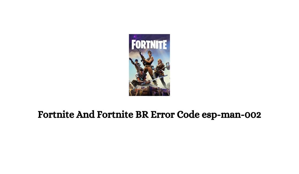 Fortnite And Fortnite BR Error Code esp-man-002