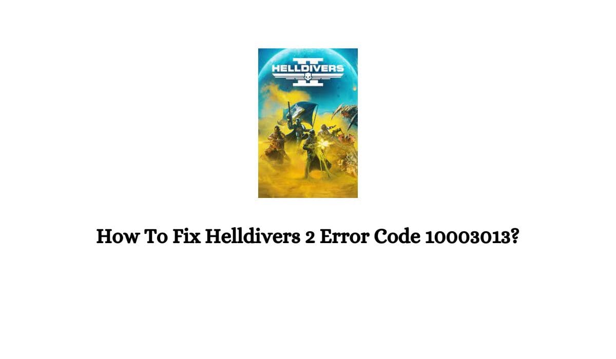 Helldivers 2 Error Code 10003013