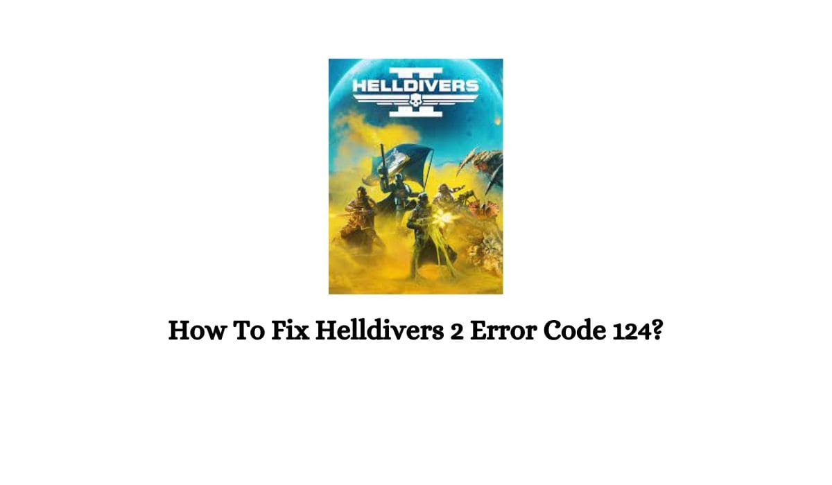 Helldivers 2 Error Code 124