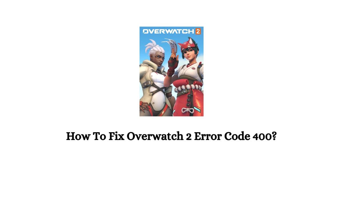 Overwatch 2 Error Code 400